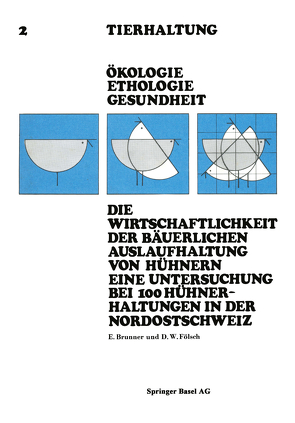 Die Wirtschaftlichkeit der Bäuerlichen Auslaufhaltung von Hühnern Eine Untersuchung bei 100 Hühnerhaltungen in der Nordostschweiz von Brunner, FÖLSCH