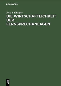 Die Wirtschaftlichkeit der Fernsprechanlagen von Lubberger,  Fritz