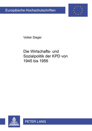 Die Wirtschafts- und Sozialpolitik der KPD von 1945 bis 1956 von Sieger,  Volker