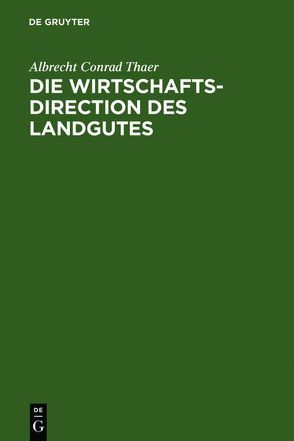 Die Wirtschaftsdirection des Landgutes von Thaer,  Albrecht Conrad