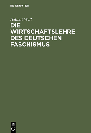 Die Wirtschaftslehre des deutschen Faschismus von Woll,  Helmut