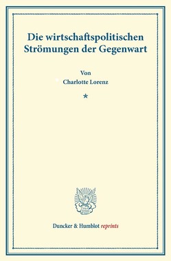 Die wirtschaftspolitischen Strömungen der Gegenwart. von Lorenz,  Charlotte