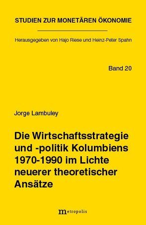 Die Wirtschaftsstrategie und -politik Kolumbiens 1970-1990 im Lichte neuerer theoretischer Ansätze von Lambuley,  Jorge