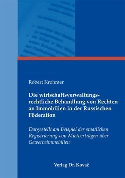 Die wirtschaftsverwaltungsrechtliche Behandlung von Rechten an Immobilien in der Russischen Föderation von Krohmer,  Robert