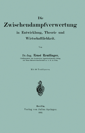 Die wischendampfverwertung in Entwicklung, Theorie und Wirtschaftlichkeit von Reutlinger,  Ernst