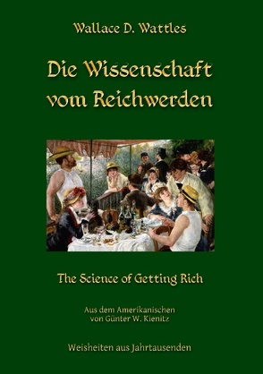 Die Wissenschaft vom Reichwerden von Kienitz,  Günter W., Wattles,  Wallace D