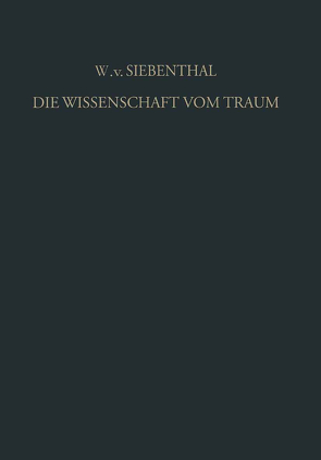 Die Wissenschaft vom Traum Ergebnisse und Probleme von Gebsattel,  Victor E. von, Siebenthal,  Wolf von