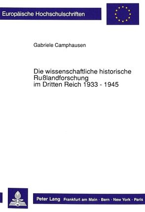 Die wissenschaftliche historische Rußlandforschung im Dritten Reich 1933 – 1945 von Camphausen,  Gabriele