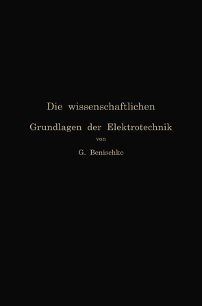 Die wissenschaftlichen Grundlagen der Elektrotechnik von Benischke,  Gustav