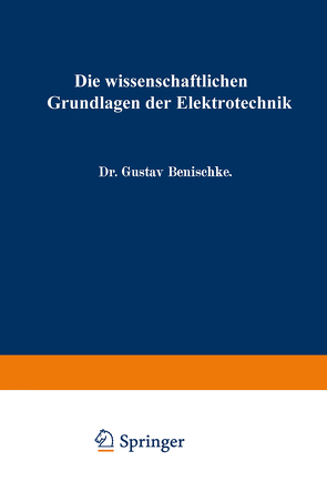 Die wissenschaftlichen Grundlagen der Elektrotechnik von Benischke,  Gustav