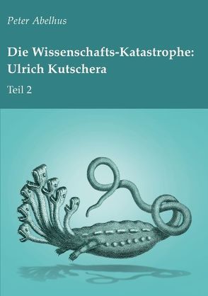 Die Wissenschafts-Katastrophe: Ulrich Kutschera Teil 2 von Abelhus,  Peter