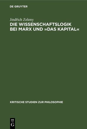 Die Wissenschaftslogik bei Marx und »Das Kapital« von Zelený,  Jindrich