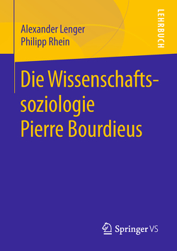 Die Wissenschaftssoziologie Pierre Bourdieus von Lenger,  Alexander, Rhein,  Philipp