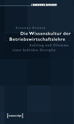 Die Wissenskultur der Betriebswirtschaftslehre von Burren,  Susanne