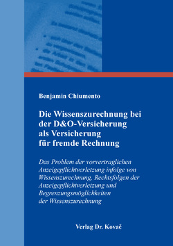 Die Wissenszurechnung bei der D&O-Versicherung als Versicherung für fremde Rechnung von Chiumento,  Benjamin