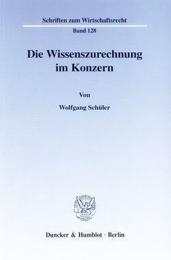 Die Wissenszurechnung im Konzern. von Schüler,  Wolfgang