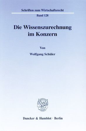 Die Wissenszurechnung im Konzern. von Schüler,  Wolfgang