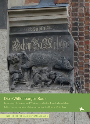 Die »Wittenberger Sau«. Entstehung, Bedeutung und Wirkungsgeschichte des Reliefs der sogenannten »Judensau« an der Stadtkirche Wittenberg (Heft 15) von Bielig,  Jörg, Block,  Johannes, Meller,  Harald, Waschke,  Ernst-Joachim