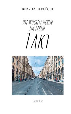 Die Wochen wehen im zähen Takt von Blöchl,  Bernhard