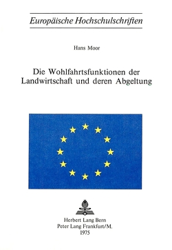 Die Wohlfahrtsfunktionen der Landwirtschaft und deren Abgeltung von Moor,  Hans