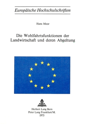 Die Wohlfahrtsfunktionen der Landwirtschaft und deren Abgeltung von Moor,  Hans