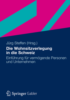 Die Wohnsitzverlegung in die Schweiz von Bächtold,  Rahel, Baumann,  Beat, Bollier,  Gertrud E., Fischer,  Michael, Holenstein,  Stefan, Kaelin,  Christian, Klaus,  Felix, Müller,  Bertold, Rampini,  Corrado, Sauter,  Renato, Schön,  René, Sheikh,  Sabia, Steffen,  Jürg, Wassermeyer,  Wolf