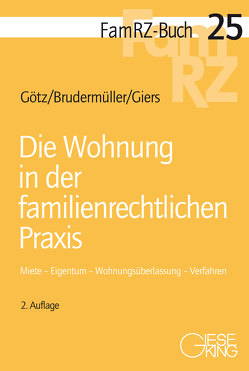 Die Wohnung in der familienrechtlichen Praxis von Brudermüller,  Gerd, Giers,  Michael, Götz,  Isabell