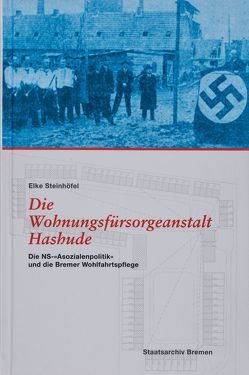 Die Wohnungsfürsorgeanstalt Hashude von Staatsarchiv Bremen, Steinhöfel,  Elke