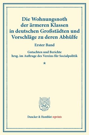 Die Wohnungsnoth der ärmeren Klassen in deutschen Großstädten und Vorschläge zu deren Abhülfe. von Verein für Socialpolitik