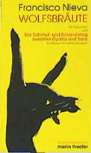 Die Wolfsbraut – Ein Triptichon: Äusserst tierlieb – Das ist nicht wahr- Rotkäppchen und der andere – und der Streit zwischen Opalos und Tasia von Nieva,  Francisco, Theile-Becker,  Angelika