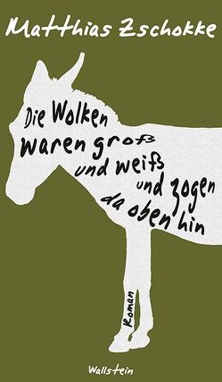 Die Wolken waren groß und weiß und zogen da oben hin von Zschokke,  Matthias