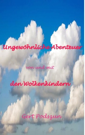 Ungewöhnliche Abenteuer von und mit den Wolkenkindern von Podszun,  Gert