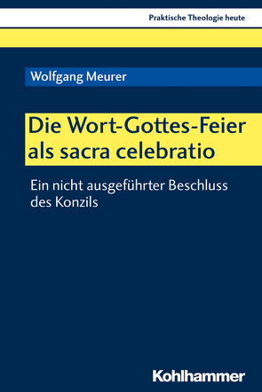 Die Wort-Gottes-Feier als sacra celebratio von Altmeyer,  Stefan, Bauer,  Christian, Fechtner,  Kristian, Gerhards,  Albert, Klie,  Thomas, Kohler-Spiegel,  Helga, Meurer,  Wolfgang, Noth,  Isabelle, Wagner-Rau,  Ulrike