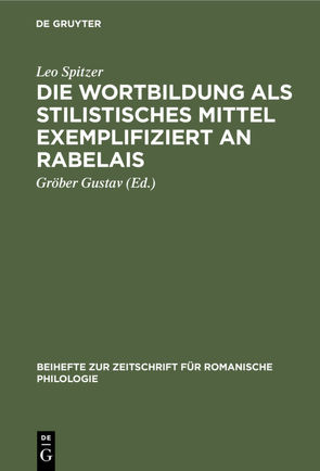 Die Wortbildung als stilistisches Mittel exemplifiziert an Rabelais von Gustav,  Gröber, Spitzer,  Leo