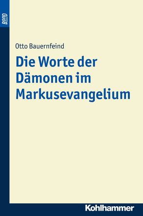 Die Worte der Dämonen im Markusevangelium. BonD von Bauernfeind,  Otto