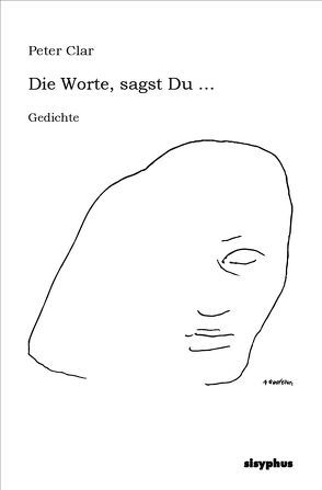 Die Worte, sagst Du … von Clar,  Peter