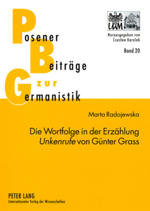 Die Wortfolge in der Erzählung «Unkenrufe» von Günter Grass von Radojewska,  Marta