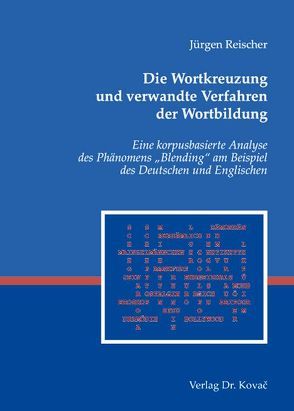 Die Wortkreuzung und verwandte Verfahren der Wortbildung von Reischer,  Jürgen