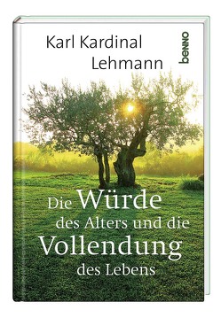 Die Würde des Alters und die Vollendung des Lebens von Lehmann,  Karl Kardinal