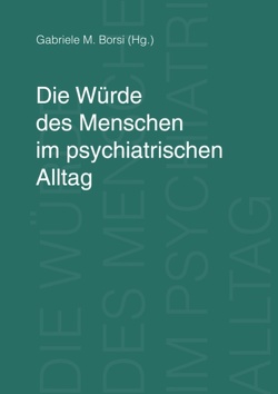 Die Würde des Menschen im psychiatrischen Alltag von Borsi,  Gabriele M.