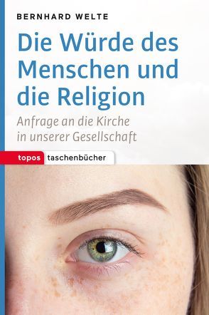 Die Würde des Menschen und die Religion von Welte,  Bernhard, Zaborowsk,  Holger