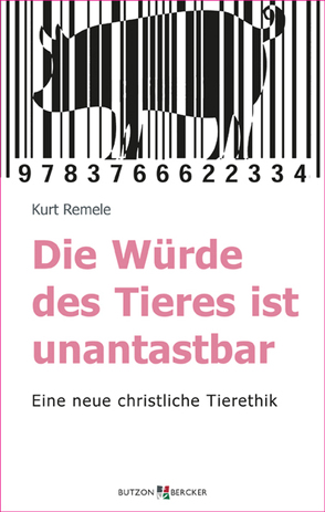 Die Würde des Tieres ist unantastbar von Remele,  Kurt