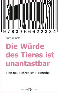 Die Würde des Tieres ist unantastbar von Remele,  Kurt