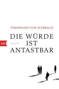 Die Würde ist antastbar von Schirach,  Ferdinand von