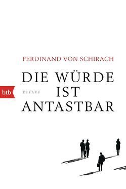 Die Würde ist antastbar von Schirach,  Ferdinand von