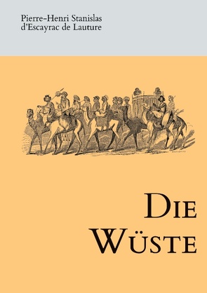 Die Wüste von Andree,  Karl, d'Escayrac de Lauture,  Pierre-Henri Stanislas, Malte-Brun,  Victor Adolphe, Schmücker,  Dirk, Vivien des Saint-Martin,  Louis