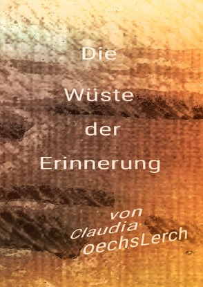 Die Wüste der Erinnerung von Oechsler,  Claudia