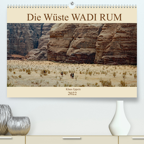 Die Wüste Wadi Rum (Premium, hochwertiger DIN A2 Wandkalender 2022, Kunstdruck in Hochglanz) von Eppele,  Klaus