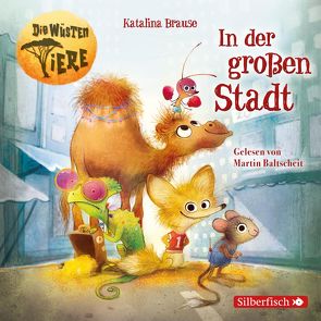 Die wüsten Tiere 1: In der großen Stadt von Baltscheit,  Martin, Brause,  Katalina