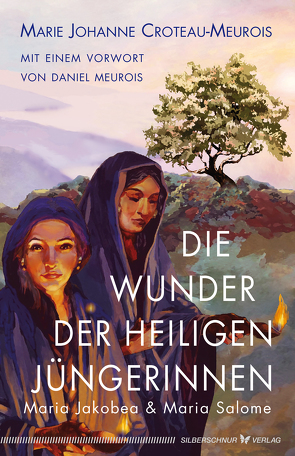 Die Wunder der heiligen Jüngerinnen Maria Jakobea und Maria Salome von Croteau-Meurois,  Marie Johanne